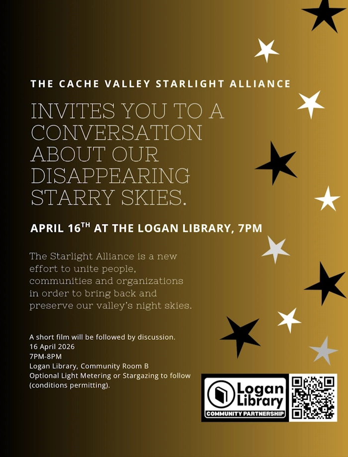 Click for more details The Cache Valley Starlight Alliance invites you to a conversation about our disappearing starry skies. April 16, 7:00 pm Logan City Library, 285 N Main St, Logan, UT 84321