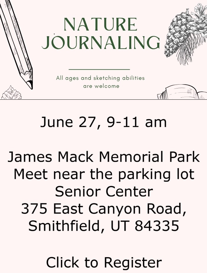 Click for more details Nature Journaling-Mack Park, Smithfield
Meet at the Sr Center parking lot, James Mack Memorial Park, 375 E Canyon Road, Smithfield UT 84335, June 27, 9 am - 11am